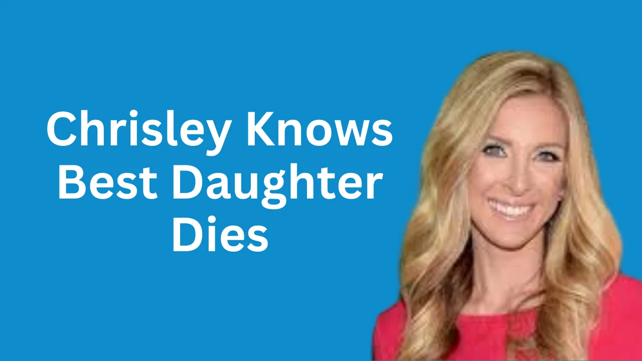 Chrisley Knows Best Daughter Dies: Exploring the Tragedy