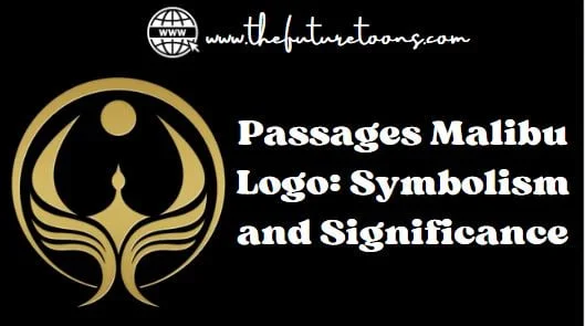 Passages Malibu Logo: A Comprehensive Overview of Its Symbolism, Features, and Brand Identity